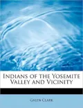 Indians of the Yosemite Valley and Vicinity: Their History: Customs and Traditions