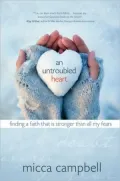 Untroubled Heart: Finding a Faith That Is Stronger Than All My Fears