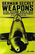 German Secret Weapons of the Second World War: The Missiles, Rockets, Weapons and New Techno...