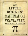 The Little Book of Mathematical Principles, Theories, and Things
