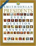 Presidents: Every Question Answered: Everything You Could Possibly Want to Know About The Nation's Chief Executives