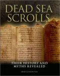 Dead Sea Scrolls: Their History and Myths Revealed