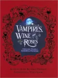 Vampires, Wine and Roses: Chilling Tales of Immortal Pleasure
