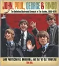John, Paul, George & Ringo: The Definitive Illustrated Chronicle of the Beatles, 1960-1970: Rare Photographs, Ephemera, and Day-by-Day Timeline