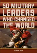 50 Military Leaders Who Changed the World