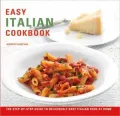 Easy Italian Cookbook: The Step-by-Step Guide to Deliciously Easy Italian Food at Home