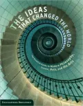 The Ideas That Changed the World: The Essential Guide to Modern Philosophy, Science, Math, and the Arts