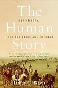 The Human Story: Our History, from the Stone Age to Today