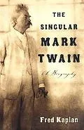 The Singular Mark Twain: A Biography