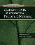 Clinical Decision Making: Case Studies in Maternity and Pediatric Nursing