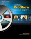 Secrets of Proshow Experts: The Official Guide to Creating Your Best Slide Shows With Proshow Gold and Producer
