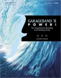 GarageBand '11 Power!: The Comprehensive Recording and Podcasting Guide