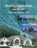 Dwelling Construction Under the 2007 California Building Code, Revised Edition: Revised Edition