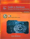 A+ Guide to Hardware: Managing, Maintaining and Troubleshooting