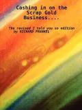 Cashing in on the Scrap Gold Business: The Revised I Told You So Edition (Paperback)