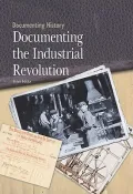 Documenting the Industrial Revolution (Documenting History)