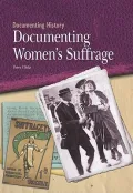 Documenting Women's Suffrage (Documenting History)