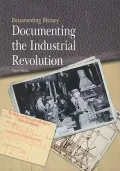 Documenting the Industrial Revolution (Documenting History)