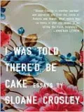 I Was Told There'd Be Cake