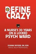 Define Crazy: A Nurse's 20 Years on a Locked Psych Ward
