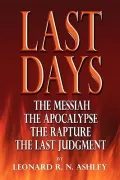 Last Days: The Messiah the Apocalypse the Rapture the Last Judgment