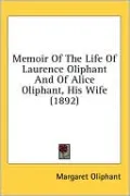 Memoir of the Life of Laurence Oliphant and of Alice Oliphant, His Wife