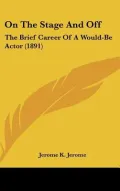 On the Stage and Off: The Brief Career of a Would-Be Actor (1891)