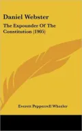 Daniel Webster: The Expounder of the Constitution (1905)