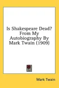 Is Shakespeare Dead? from My Autobiography by Mark Twain (1909)
