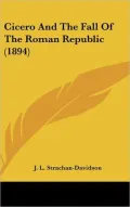Cicero and the Fall of the Roman Republic