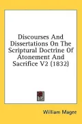Discourses and Dissertations on the Scriptural Doctrine of Atonement and Sacrifice