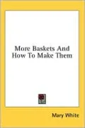 More Baskets And How To Make Them
