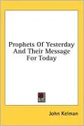 Prophets of Yesterday and Their Message for Today