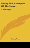 Sitting Bull, Champion of the Sioux: A Biography