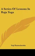 A Series of Lessons in Raja Yoga