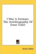 I Was a German: The Autobiography of Ernst Toller