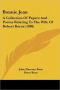 Bonnie Jean: A Collection of Papers and Poems Relating to the Wife of Robert Burns (1898)