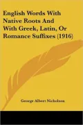 English Words with Native Roots and with Greek, Latin, or Romance Suffixes (1916)