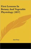 First Lessons in Botany and Vegetable Physiology (1857)