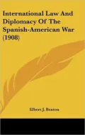 International Law and Diplomacy of the Spanish-American War (1908)