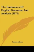 The Rudiments Of English Grammar And Analysis (1871) (Paperback)