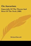 On Aneurism: Especially of the Thorax and Root of the Neck