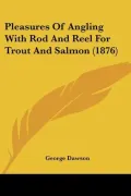 Pleasures of Angling With Rod and Reel for Trout and Salmon