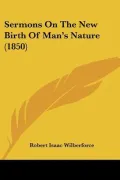 Sermons On The New Birth Of Man's Nature (1850) (Paperback)
