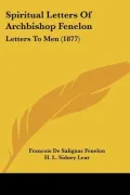 Spiritual Letters of Archbishop Fenelon: Letters to Men