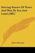 Stirring Stories of Peace and War, by Sea and Land (1885) (Paperback)