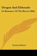Oregon and Eldorado: Or Romance of the Rivers (1866)