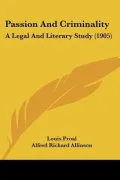 Passion and Criminality: A Legal and Literary Study (1905) (Paperback)