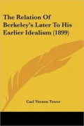 The Relation of Berkeley's Later to His Earlier Idealism (1899)