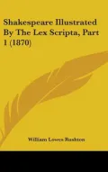 Shakespeare Illustrated by the Lex Scripta, Part 1 (1870)